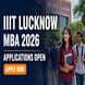 IIIT Lucknow Begins MBA (Digital Business) Admission 2026; Apply by May 25